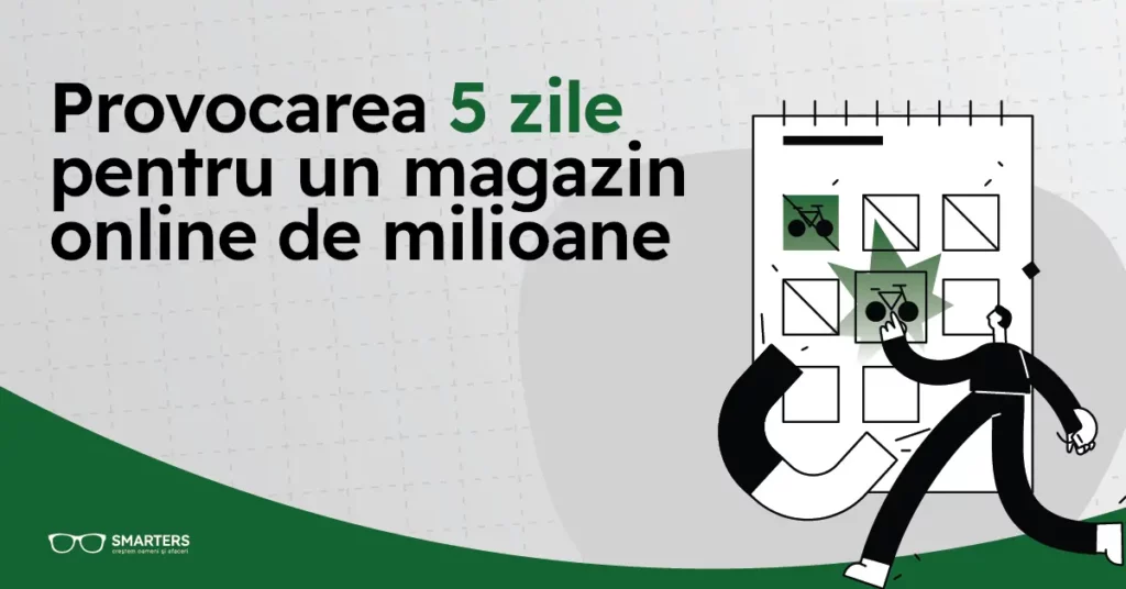 Provocarea 5 zile pentru un magazin online de milioane!