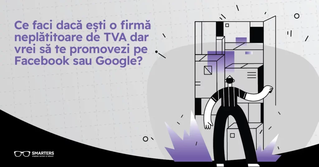 Ce faci dacă ești o firmă neplătitoare de TVA dar vrei să te promovezi pe Facebook sau Google